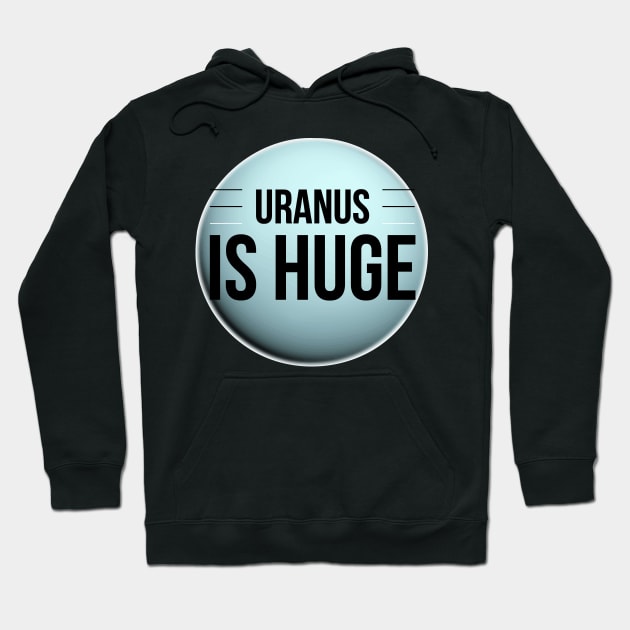 Funny Planet Uranus Is Huge Witty Science Joke Design Hoodie by AstroGearStore